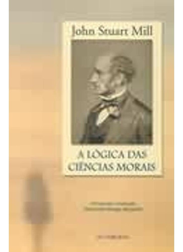 Livro A Lógica Dasciências Morais - John Stuart Mill [1999]