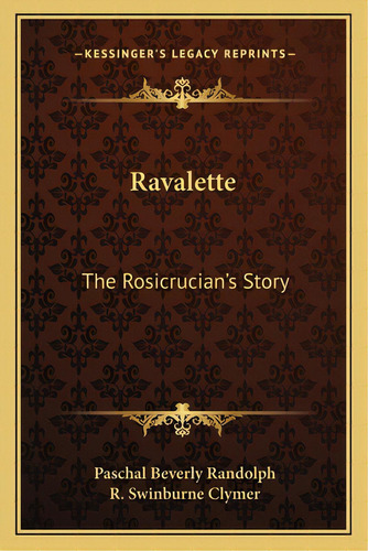 Ravalette: The Rosicrucian's Story, De Randolph, Paschal Beverly. Editorial Kessinger Pub Llc, Tapa Blanda En Inglés
