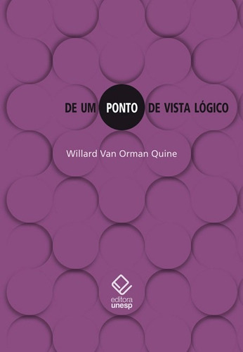 De um ponto de vista lógico: Nove ensaios lógico-filosóficos, de Quine, Willard Van Orman. Fundação Editora da Unesp, capa mole em português, 2011