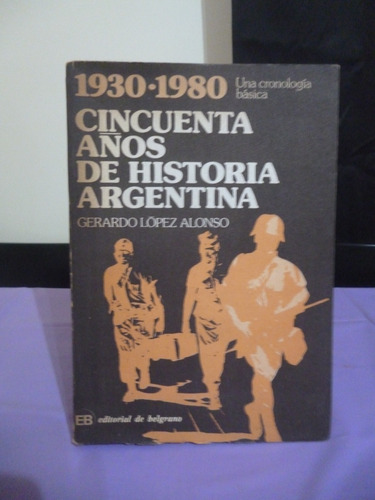 Cincuenta Años De Historia Argentina - López Alonso