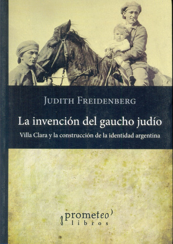 Invencion Del Gaucho Judio, La. - Judith Freidenberg