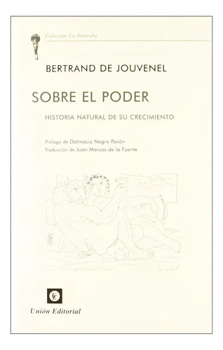 Sobre El Poder: Historia Natural De Su Crecimiento, De Bertrand De Jouvenel. Editorial Unión Editorial, Tapa Blanda En Español, 2011