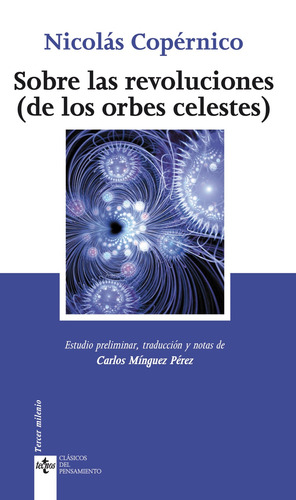 Sobre las revoluciones: (de las orbes celestes), de Copérnico, Nicolás. Editorial Tecnos, tapa blanda en español, 2009