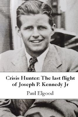 Libro Crisis Hunter: The Last Flight Of Joseph P. Kennedy...