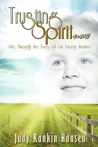 Trusting Spirit Now: Life Through The Eyes Of An Energy Intuitive, De Hansen, Judy Rankin. Editorial Spirit Tree Pub, Tapa Blanda En Inglés