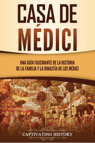 Libro: Casa De Médici: Una Guía Fascinante De La Historia De