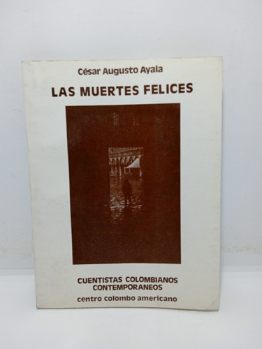 Las Muertes Felices - César Augusto Ayala - Lit Colombiana