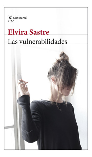 Las Vulnerabilidades Elvira Sastre Seix Barral None