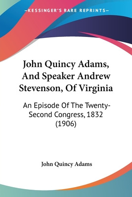 Libro John Quincy Adams, And Speaker Andrew Stevenson, Of...