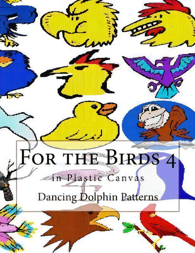 For The Birds 4 : In Plastic Canvas, De Dancing Dolphin Patterns. Editorial Createspace Independent Publishing Platform, Tapa Blanda En Inglés