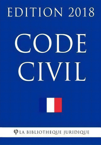 Code Civil 2018 : Version Mise A Jour Le 30 Janvier 2018, De Editions La Bibliotheque Juridique. Editorial Createspace Independent Publishing Platform, Tapa Blanda En Francés