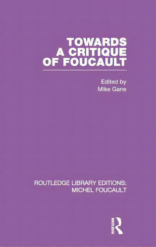 Towards A Critique Of Foucault: Foucault, Lacan And The Question Of Ethics., De Gane, Mike. Editorial Routledge, Tapa Dura En Inglés