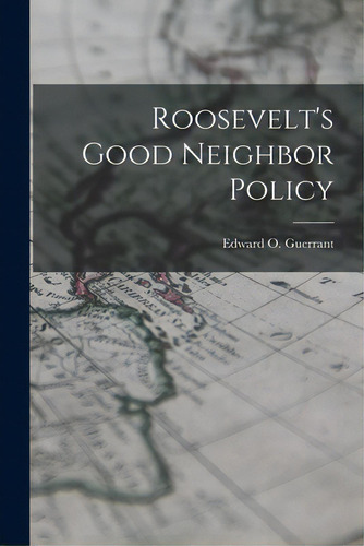 Roosevelt's Good Neighbor Policy, De Guerrant, Edward O. 1911-. Editorial Hassell Street Pr, Tapa Blanda En Inglés