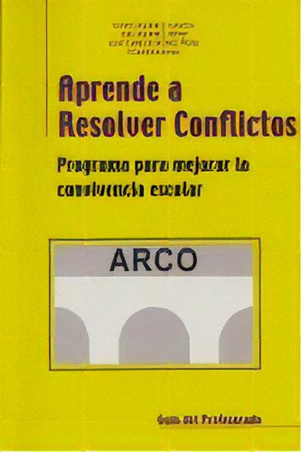 Aprende A Resolver Conflictos (arco) Programa Para Mejorar La Convivencia Escolar, De Álvarez García, David. Editorial Ciencias De La Educación Preescolar Y Especial, Tapa Blanda En Español