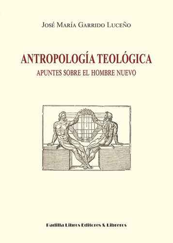 Antropologia Teológica, De José María Garrido Luceño. Editorial Padilla Libros Editores Y Libreros, Tapa Blanda En Español, 2012
