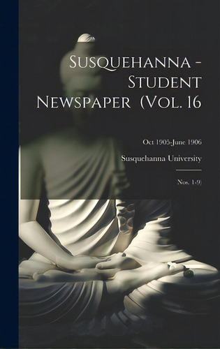 Susquehanna - Student Newspaper (vol. 16; Nos. 1-9); Oct 1905-june 1906, De Susquehanna University. Editorial Legare Street Pr, Tapa Dura En Inglés