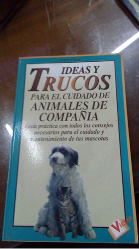 Libro Ideas Y Trucos Para El Cuidado De Animales De Compañia