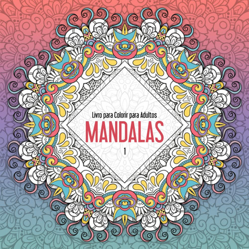 Livro Para Colorir De Mandalas Para Adultos 1: Volume 1