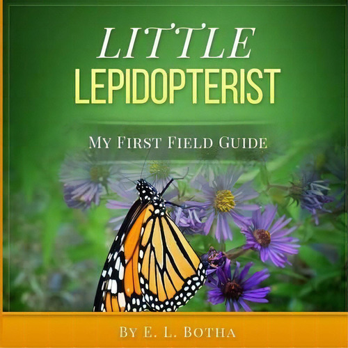 Little Lepidopterist, De E L Botha. Editorial Createspace Independent Publishing Platform, Tapa Blanda En Inglés