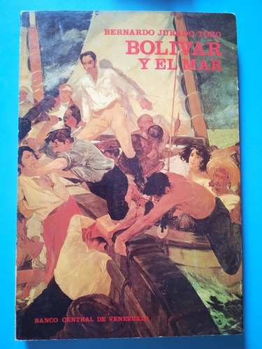 Libro Fisico Simón Bolívar Y El Mar / Bernardo Jurado Toro