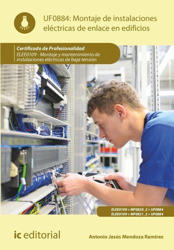 MONTAJE DE INSTALACIONES ELECTRICAS DE ENLACE EN EDIFICIOS., de Mendoza Ramírez, Antonio Jesús. Editorial IC Editorial, tapa blanda en español