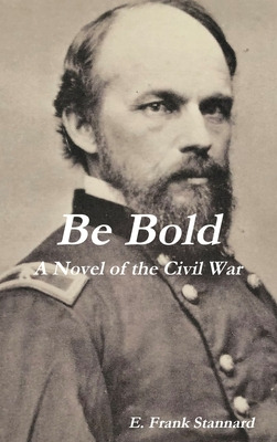 Libro Be Bold: A Novel Of The Civil War - Stannard, E. Fr...