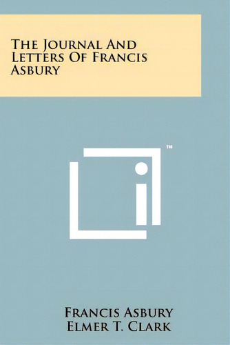 The Journal And Letters Of Francis Asbury, De Asbury, Francis. Editorial Literary Licensing Llc, Tapa Blanda En Inglés