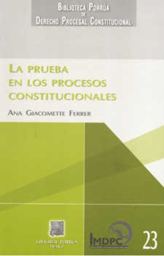 La Prueba En Los Procesos Constitucionales, De Giacomette Ferrer, Ana. Editorial Porrúa México, Tapa Blanda En Español, 2008