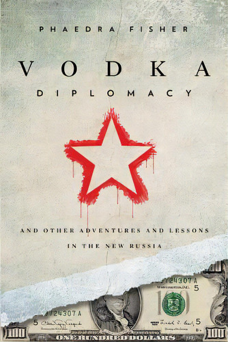 Vodka Diplomacy: And Other Adventures And Lessons In The New Russia, De Fisher, Phaedra. Editorial Createspace, Tapa Blanda En Inglés