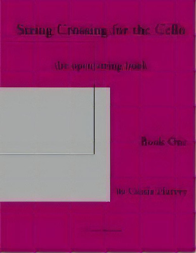 String Crossing For The Cello, Book One : The Open String Book, De Cassia Harvey. Editorial C. Harvey Publications, Tapa Blanda En Inglés