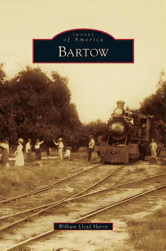 Bartow, De Harris, William Lloyd. Editorial Arcadia Lib Ed, Tapa Dura En Inglés
