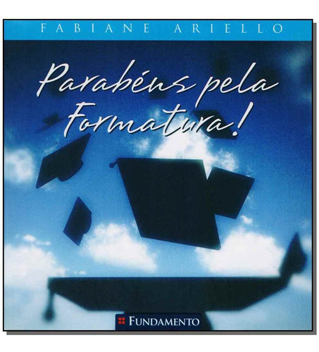Parabéns Pela Formatura, De Fabiane Ariello. Editora Fundamento, Capa Mole Em Português, 2007