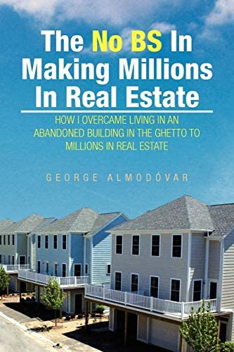 The No Bs In Making Millions In Real Estate: How I Overcame Living In An Abandoned Building In The Ghetto To Millions In Real Estate, De Almodovar, George. Editorial Xlibris, Tapa Blanda En Inglés