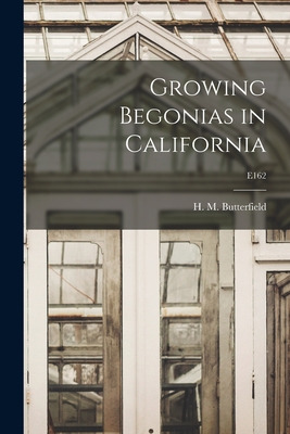 Libro Growing Begonias In California; E162 - Butterfield,...