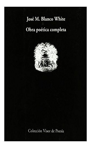 Obra Poética Completa, De Blanco White Jose Maria. Editorial Visor, Tapa Blanda En Español, 1994