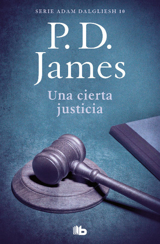 Una Cierta Justicia - Adam Dalgliesh 10 - James, P.d.