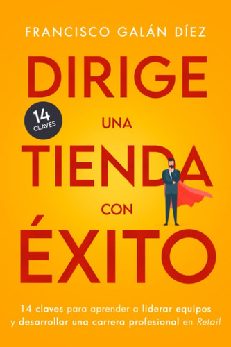 Libro: Una Tienda Con Éxito: 14 Claves Para Aprender A Lider