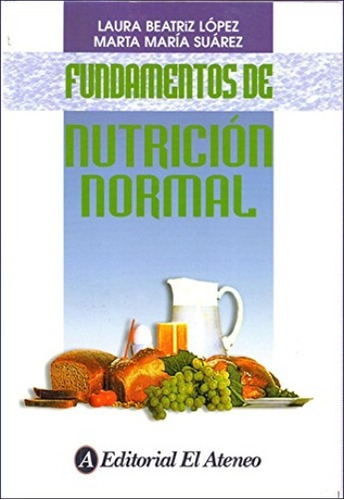 Fundamentos De Nutrición Normal, De López Suárez. Editorial El Ateneo, Tapa Blanda, Edición 1 En Español