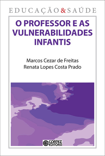 O professor e as vulnerabilidades infantis, de Freitas, Marcos Cezar de. Cortez Editora e Livraria LTDA, capa mole em português, 2016