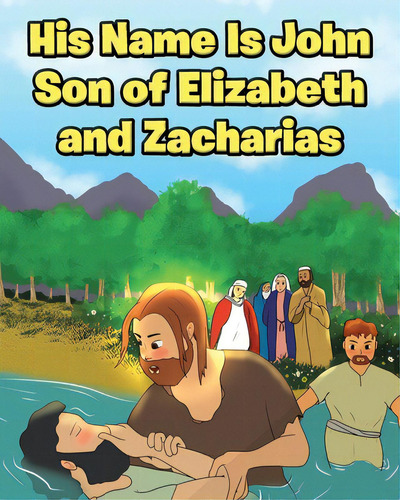 His Name Is John Son Of Elizabeth And Zacharias, De Oblad, Adam E.. Editorial Christian Faith Pub Inc, Tapa Blanda En Inglés