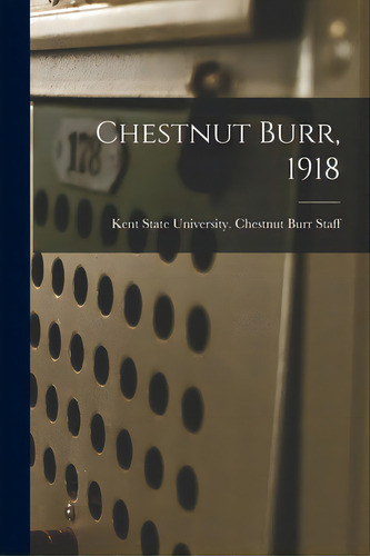 Chestnut Burr, 1918, De Kent State University Chestnut Burr. Editorial Legare Street Pr, Tapa Blanda En Inglés