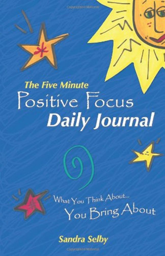 The Five Minute Positive Focus Daily Journal: What You Think