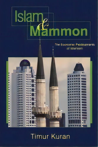 Islam And Mammon : The Economic Predicaments Of Islamism, De Timur Kuran. Editorial Princeton University Press, Tapa Blanda En Inglés