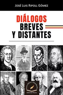 Diálogos Breves Y Distantes, De Ripoll Gómez, José Luis. Editorial Flores Editor Y Distribuidor, Tapa Blanda, Edición 1° Edición En Español, 2022