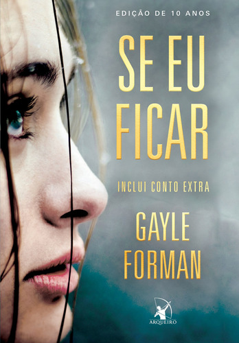 Se eu ficar: Inclui conto extra, de Forman, Gayle. Editora Arqueiro Ltda.,Editora Arqueiro,Editora Arqueiro, capa mole em português, 2019