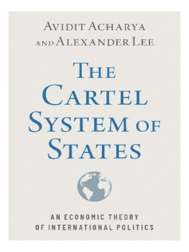 The Cartel System Of States - Alexander Lee, Avidit Ac. Eb19