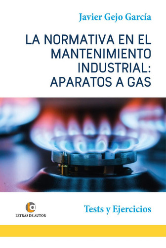 Aparatos A Gas. La Normativa En El Mantenimiento Industrial., De Gejo García, Javier. Editorial Letras De Autor, Tapa Blanda En Español