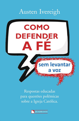 Como defender a fé sem levantar a voz, de Ivereigh, Austen. Quadrante Editora, capa mole em português, 2015