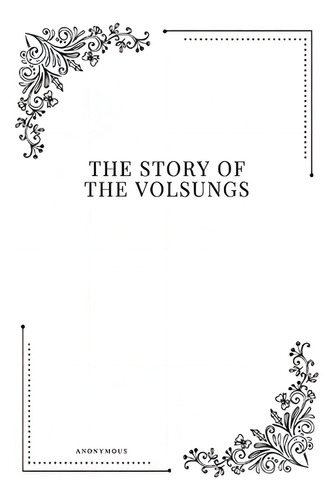 The Story Of The Volsungs, De Anonymous. Editorial Createspace Independent Publishing Platform, Tapa Blanda En Inglés