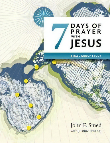 Seven Days Of Prayer With Jesus: Small Group Study, De John F Smed., Vol. 1. Editorial Grace Project Prayer Current, Tapa Blanda En Inglés
